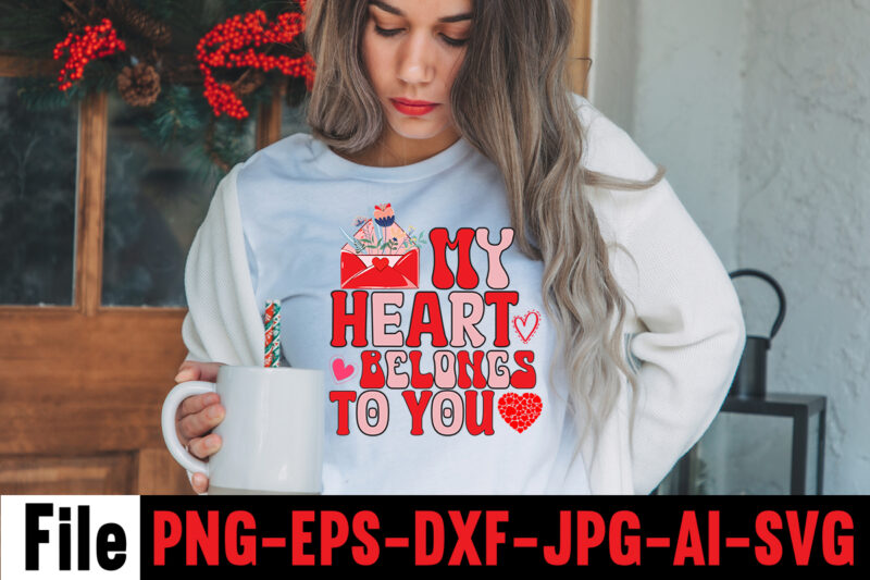 My Heart Belongs To You T-shirt Design,Valentines Day SVG files for Cricut - Valentine Svg Bundle - DXF PNG Instant Digital Download - Conversation Hearts svg,Valentine's Svg Bundle,Valentine's Day Svg,Be