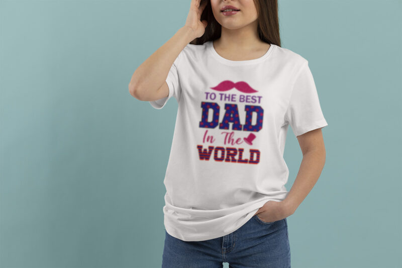 to the best dad in the world t shirt design