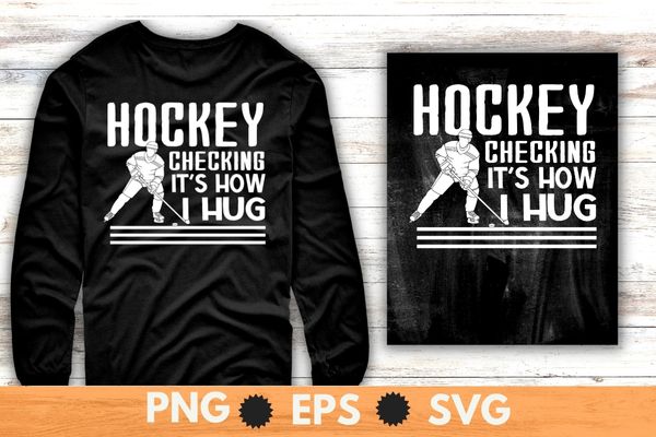 Hockey checking it’s how i hug funny Ice hockey daddy saying T-Shirt design svg, Hockey checking it’s how i hug png, funny Ice hockey, hockey daddy saying