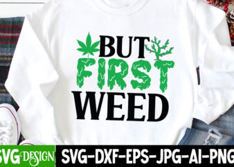 But First Weed T-Shirt Design, But First Weed SV File , Weed svg, stoner svg bundle, Weed Smokings svg, Marijuana SVG Files, smoke weed everyday svg design, smoke weed everyday