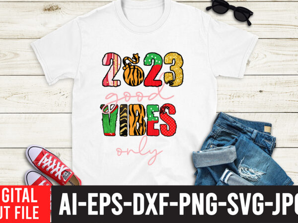2023 good vibes only sublimation png ,happy new year 2023 sublimation png , happy new year 2023,new year svg cut file, new year svg bundle, new year sublimation design bundle,happy