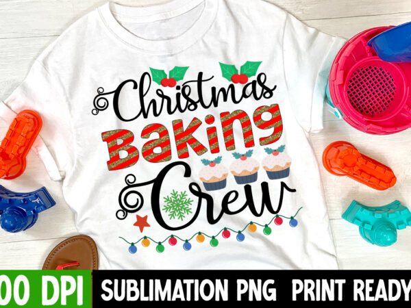 Christmas baking crew sublimation png , christmas baking crew t-shirt design , funny christmas svg bundle, christmas sign svg , merry christmas svg, christmas ornaments svg, winter svg, xmas svg,