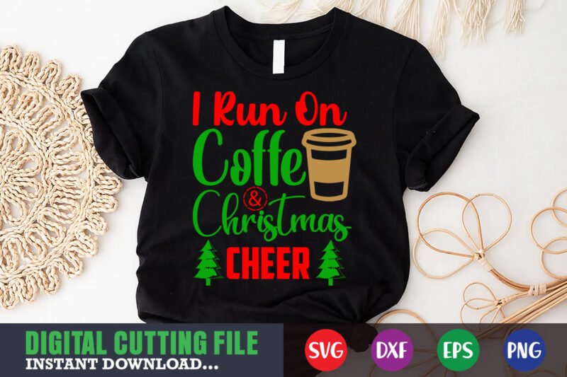 I run on coffe and christmas cheer shirt print template, christmas naughty svg, christmas svg, christmas t-shirt, christmas svg shirt print template, svg, merry christmas svg, christmas vector, christmas sublimation