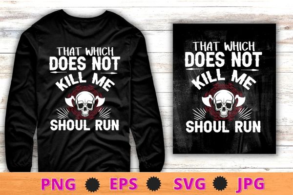 Viking Nordic That Which Does Not Kill Me Should Run T Shirt design svg, skull, Norse Mythology, Valkyrie, Valhalla, Viking, Raven Nordic