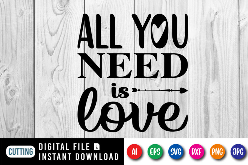 All you need is love Shirt print template