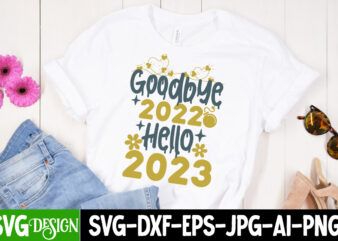 Goodbye 2022 Hello 2023 T-Shirt Design , Goodbye 2022 Hello 2023 SVG Cut File, New Year Sublimation Bundle , New Year Sublimation T-Shirt Bundle , Hello New Year Sublimation T-Shirt