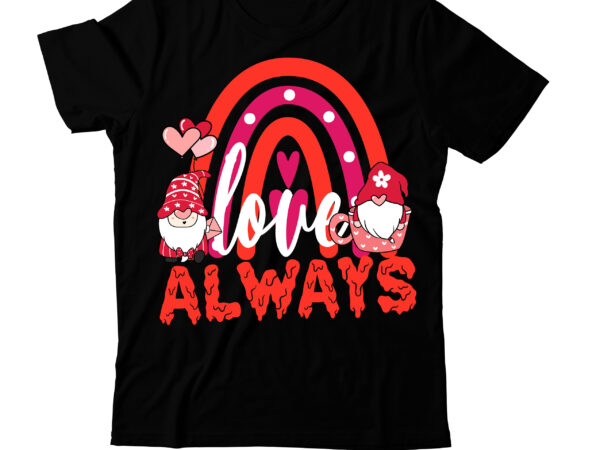 Love always t-shirt design, valentine’s day svg bundlevalentine’s svg bundle,valentines day svg files for cricut – valentine svg bundle – dxf png instant digital download – conversation hearts svg,valentine’s svg