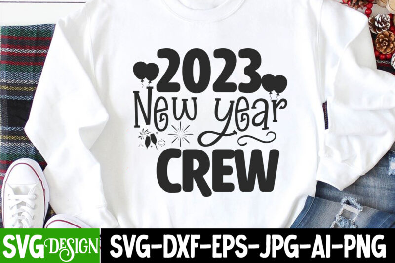 2023 New Year Crew T-Shirt Design , 2023 New Year Crew SVG Cut File , happy new year svg bundle,123 happy new year t-shirt design,happy new year 2023 t-shirt design,happy