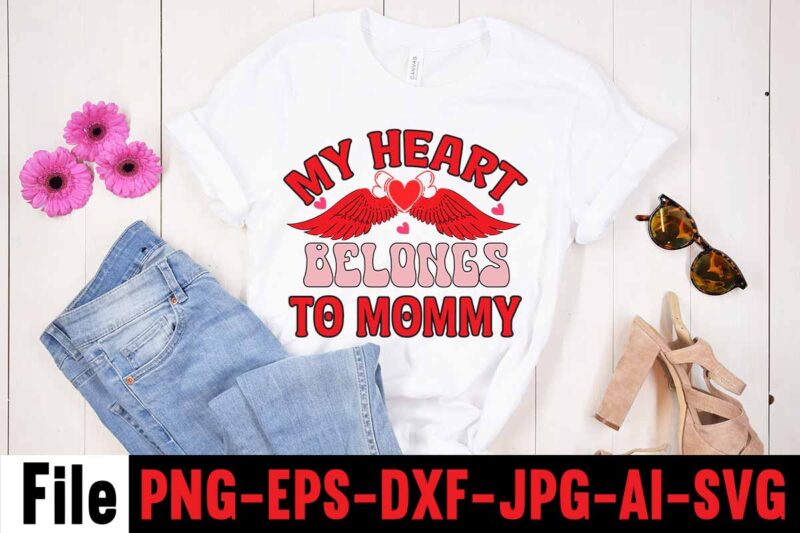 My Heart Belongs To Mommy T-shirt Design,Valentines Day SVG files for Cricut - Valentine Svg Bundle - DXF PNG Instant Digital Download - Conversation Hearts svg,Valentine's Svg Bundle,Valentine's Day Svg,Be