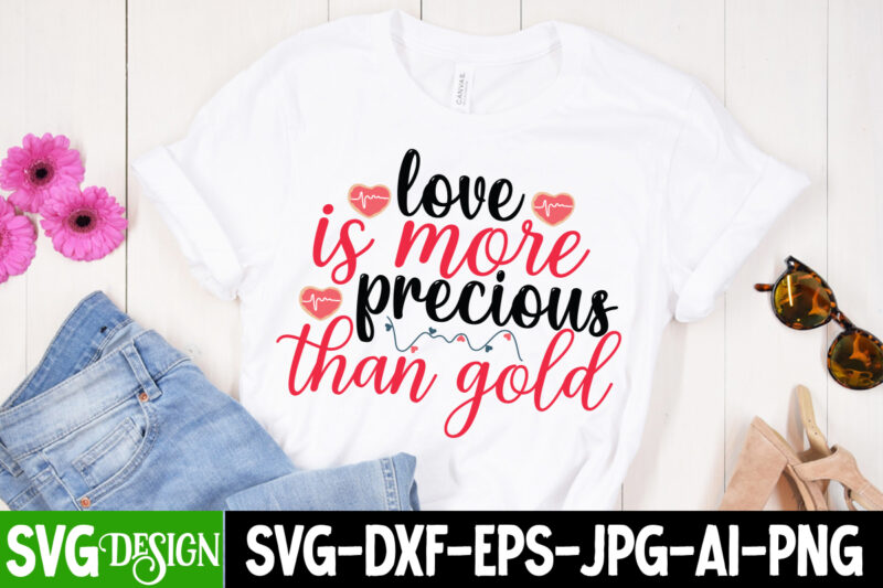 Love is More Precious Than Gold T-Shirt Design , Love is More Precious Than Gold SVG Cut File , Valentine's Day SVG Bundle, Valentine svg bundle, Valentine Day Svg, love