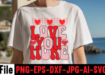 Love You More T-shirt Design,Valentines Day SVG files for Cricut – Valentine Svg Bundle – DXF PNG Instant Digital Download – Conversation Hearts svg,Valentine’s Svg Bundle,Valentine’s Day Svg,Be My Valentine