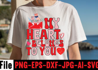 My Heart Belongs To You T-shirt Design,Valentines Day SVG files for Cricut – Valentine Svg Bundle – DXF PNG Instant Digital Download – Conversation Hearts svg,Valentine’s Svg Bundle,Valentine’s Day Svg,Be