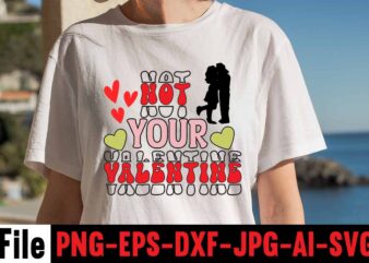 Not Your Valentine T-shirt Design,Valentines Day SVG files for Cricut – Valentine Svg Bundle – DXF PNG Instant Digital Download – Conversation Hearts svg,Valentine’s Svg Bundle,Valentine’s Day Svg,Be My Valentine