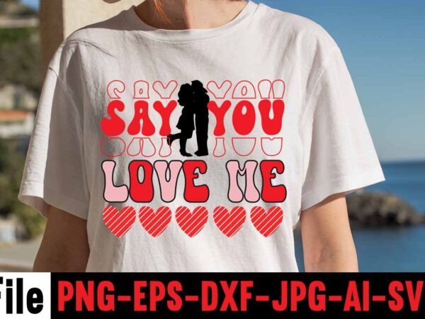 Say you love me t-shirt design,valentines day svg files for cricut – valentine svg bundle – dxf png instant digital download – conversation hearts svg,valentine’s svg bundle,valentine’s day svg,be my Say you love me t-shirt design,valentines day svg files for cricut – valentine svg bundle – dxf png instant digital download – conversation hearts svg,valentine’s svg bundle,valentine’s day svg,be my