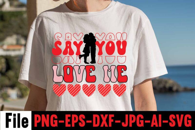 Say You Love Me T-shirt Design,Valentines Day SVG files for Cricut - Valentine Svg Bundle - DXF PNG Instant Digital Download - Conversation Hearts svg,Valentine's Svg Bundle,Valentine's Day Svg,Be My