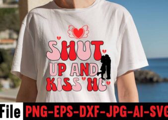 Shut Up And Kiss Me T-shirt Design,Valentines Day SVG files for Cricut – Valentine Svg Bundle – DXF PNG Instant Digital Download – Conversation Hearts svg,Valentine’s Svg Bundle,Valentine’s Day Svg,Be
