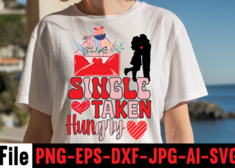 Single Taken Hungry T-shirt Design,Valentines Day SVG files for Cricut – Valentine Svg Bundle – DXF PNG Instant Digital Download – Conversation Hearts svg,Valentine’s Svg Bundle,Valentine’s Day Svg,Be My Valentine