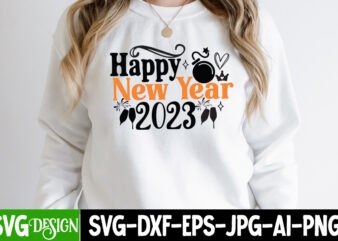 Happy New Year 2023 T-Shirt Design, Happy New Year 2023 SVG Cut File, Happy New Year 2023 Sublimation PNG , Happy New Year 2023,New Year SVG Cut File, New Year