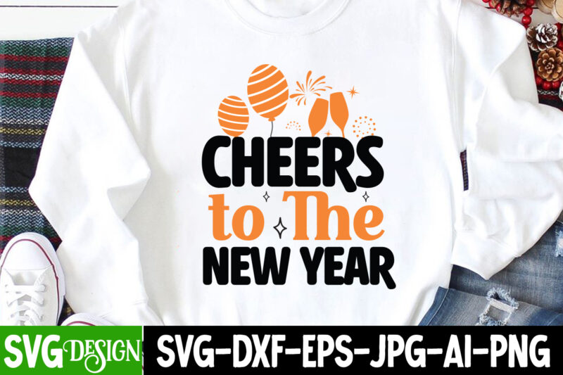 Cheers To the New Year T-Shirt Design, Cheers To the New Year SVG Cut File, Happy New Year 2023 Sublimation PNG , Happy New Year 2023,New Year SVG Cut File,