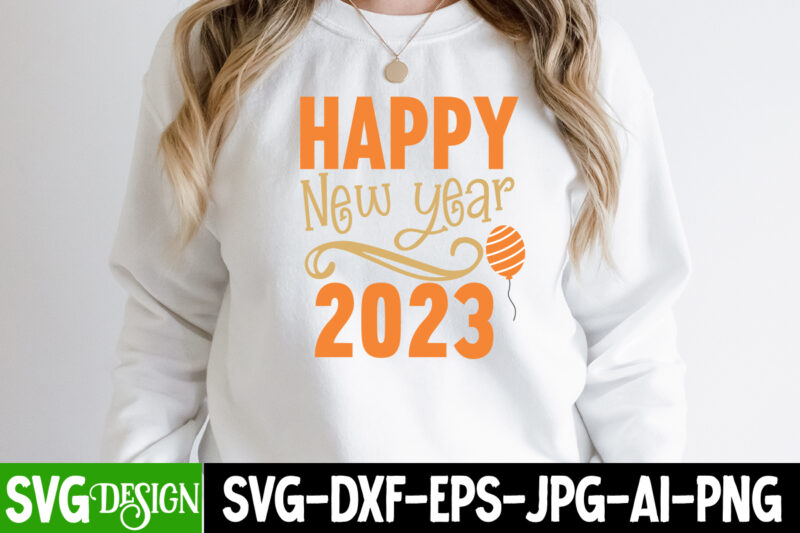 Happy New Year 2023 T-Shirt Design , Happy New Year 2023 SVG Cut File , Happy New Year 2023 Sublimation PNG , Happy New Year 2023,New Year SVG Cut File,