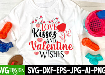 Love Kisses And Valenntine Wishes T-Shirt Design , Love Kisses And Valenntine Wishes SVG Cut File , Valentine’s Day SVG Bundle, Valentine svg bundle, Valentine Day Svg, love svg, valentines