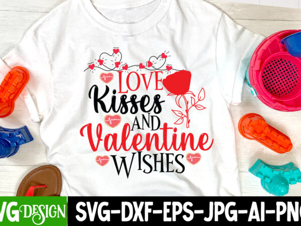 Love kisses and valenntine wishes t-shirt design , love kisses and valenntine wishes svg cut file , valentine’s day svg bundle, valentine svg bundle, valentine day svg, love svg, valentines