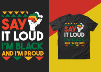 Say it loud i’m black and i’m proud t shirt design, Black history month t shirt design