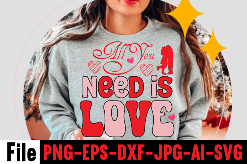 All You Need Is Love T-shirt Design,Valentines Day SVG files for Cricut - Valentine Svg Bundle - DXF PNG Instant Digital Download - Conversation Hearts svg,Valentine's Svg Bundle,Valentine's Day Svg,Be