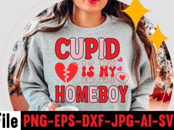 Cupid is my homeboy t-shirt design,valentines day svg files for cricut – valentine svg bundle – dxf png instant digital download – conversation hearts svg,valentine’s svg bundle,valentine’s day svg,be my