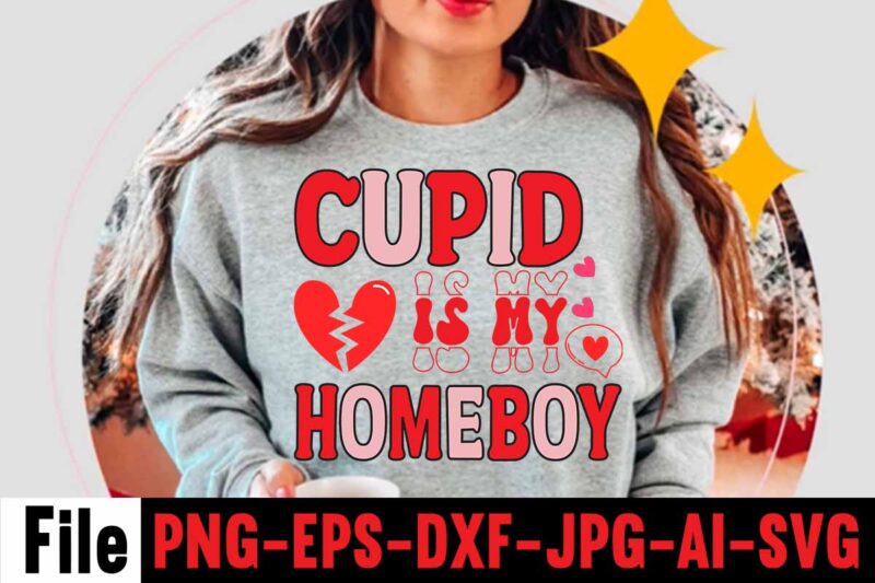 Cupid Is My Homeboy T-shirt Design,Valentines Day SVG files for Cricut - Valentine Svg Bundle - DXF PNG Instant Digital Download - Conversation Hearts svg,Valentine's Svg Bundle,Valentine's Day Svg,Be My