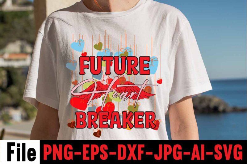 Future Heart Breaker T-shirt Design,Valentines Day SVG files for Cricut - Valentine Svg Bundle - DXF PNG Instant Digital Download - Conversation Hearts svg,Valentine's Svg Bundle,Valentine's Day Svg,Be My Valentine