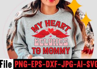 My Heart Belongs To Mommy T-shirt Design,Valentines Day SVG files for Cricut – Valentine Svg Bundle – DXF PNG Instant Digital Download – Conversation Hearts svg,Valentine’s Svg Bundle,Valentine’s Day Svg,Be