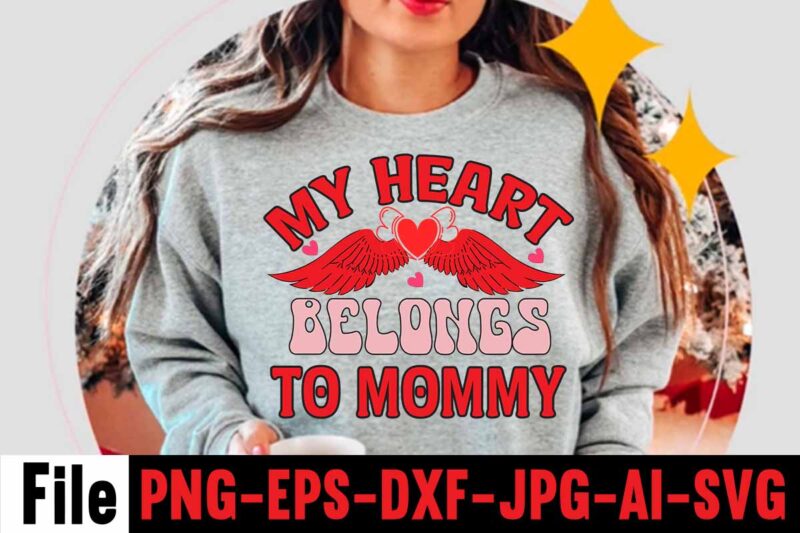 My Heart Belongs To Mommy T-shirt Design,Valentines Day SVG files for Cricut - Valentine Svg Bundle - DXF PNG Instant Digital Download - Conversation Hearts svg,Valentine's Svg Bundle,Valentine's Day Svg,Be