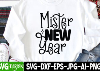 Mister New Year T-Shirt Design , Mister New Year SVG Cut File, happy new year svg bundle,123 happy new year t-shirt design,happy new year 2023 t-shirt design,happy new year shirt