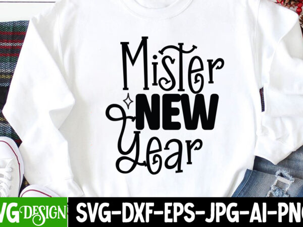 Mister new year t-shirt design , mister new year svg cut file, happy new year svg bundle,123 happy new year t-shirt design,happy new year 2023 t-shirt design,happy new year shirt