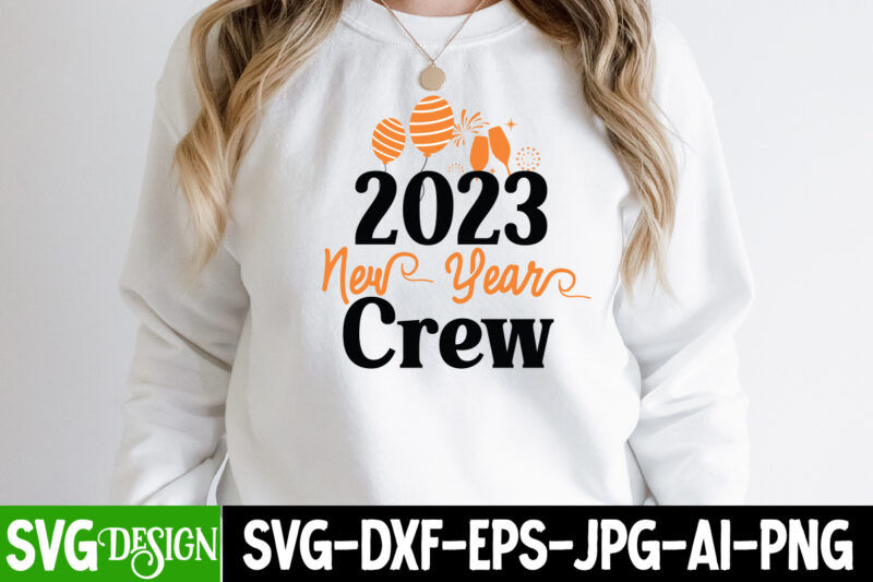 2023 New Year Crew T-Shirt Design , 2023 New Year Crew SVG Cut File,Happy New Year 2023 Sublimation PNG , Happy New Year 2023,New Year SVG Cut File, New Year