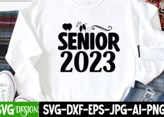 Senior 2023 T-Shirt Design, Senior 2023 SVG Cut File, happy new year svg bundle,123 happy new year t-shirt design,happy new year 2023 t-shirt design,happy new year shirt ,new years shirt,