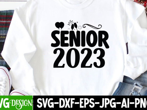 Senior 2023 t-shirt design, senior 2023 svg cut file, happy new year svg bundle,123 happy new year t-shirt design,happy new year 2023 t-shirt design,happy new year shirt ,new years shirt,