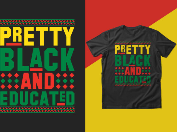 Pretty black and educated t shirt design, black history month t shirt design