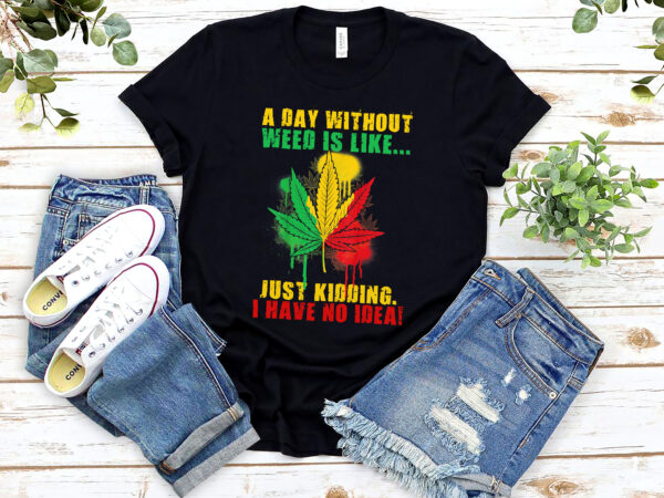 A day without weed is like marijuana lover funny weed smoker nl t shirt vector