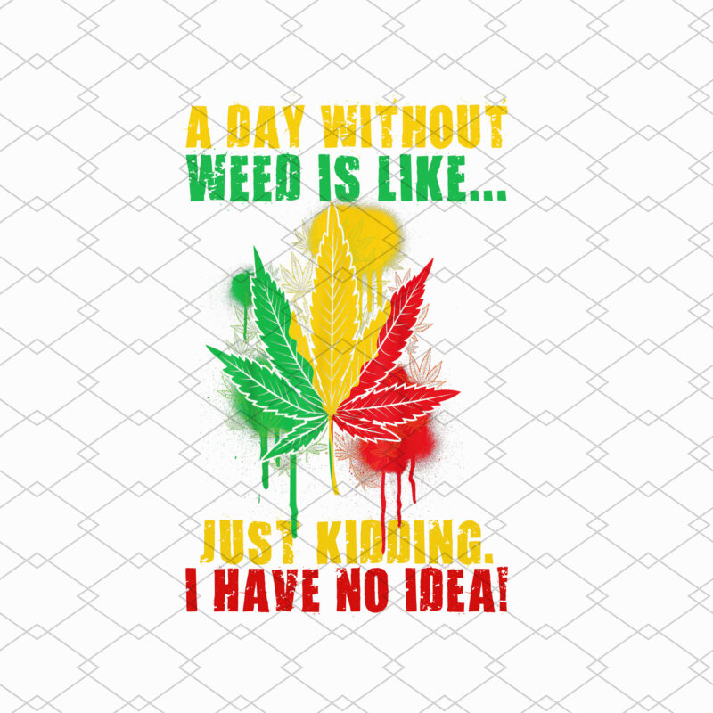 A Day Without Weed Is Like Marijuana Lover Funny Weed Smoker NL