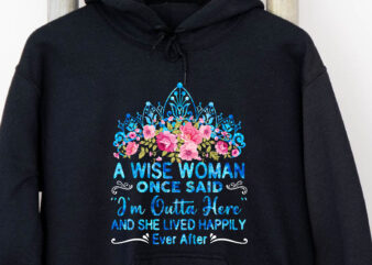  Funny Retirement Shirt, A Wise Woman Once Said I'm