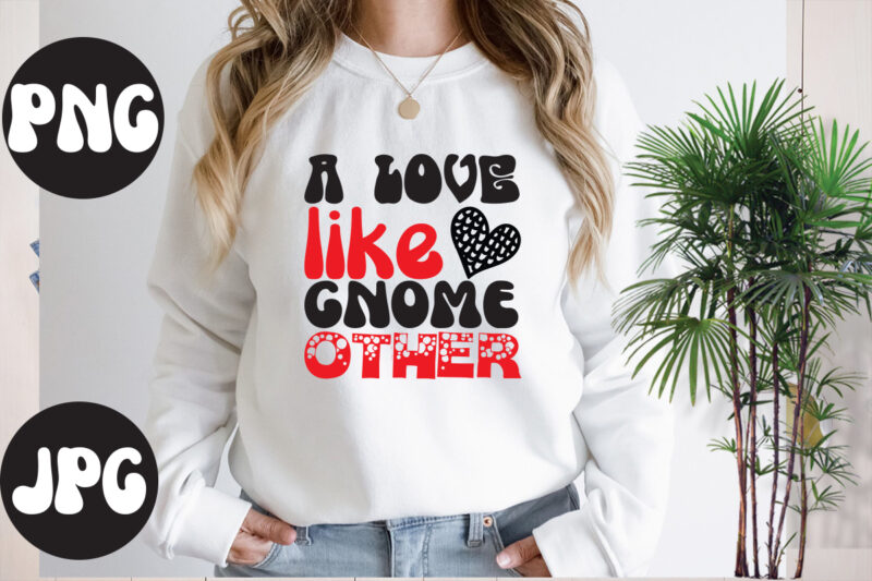 A love like gnome other Retro design, A love like gnome other SVG design, A love like gnome other , Somebody's Fine Ass Valentine Retro PNG, Funny Valentines Day Sublimation