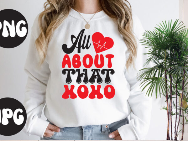 All about that xoxo retro design, all about that xoxo svg design, all about that xoxo, somebody’s fine ass valentine retro png, funny valentines day sublimation png design, valentine’s day