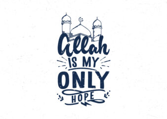 Allah is my only hope, Islamic quote typography design