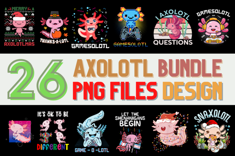 26 Axolotl PNG T-shirt Designs Bundle For Commercial Use, Axolotl T-shirt, Axolotl png file, Axolotl digital file, Axolotl gift, Axolotl download, Axolotl design