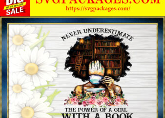 https://svgpackages.com Never Underestimate The Power Of A Girl With A Book png, Black Girl Book Lover, Black Melanin, Black Pride, Sublimation, Digital Downloads 887162428