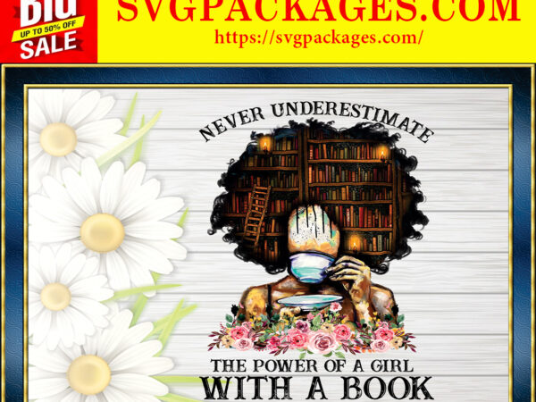 Https://svgpackages.com never underestimate the power of a girl with a book png, black girl book lover, black melanin, black pride, sublimation, digital downloads 887162428 graphic t shirt Https://svgpackages.com never underestimate the power of a girl with a book png, black girl book lover, black melanin, black pride, sublimation, digital downloads 887162428 graphic t shirt