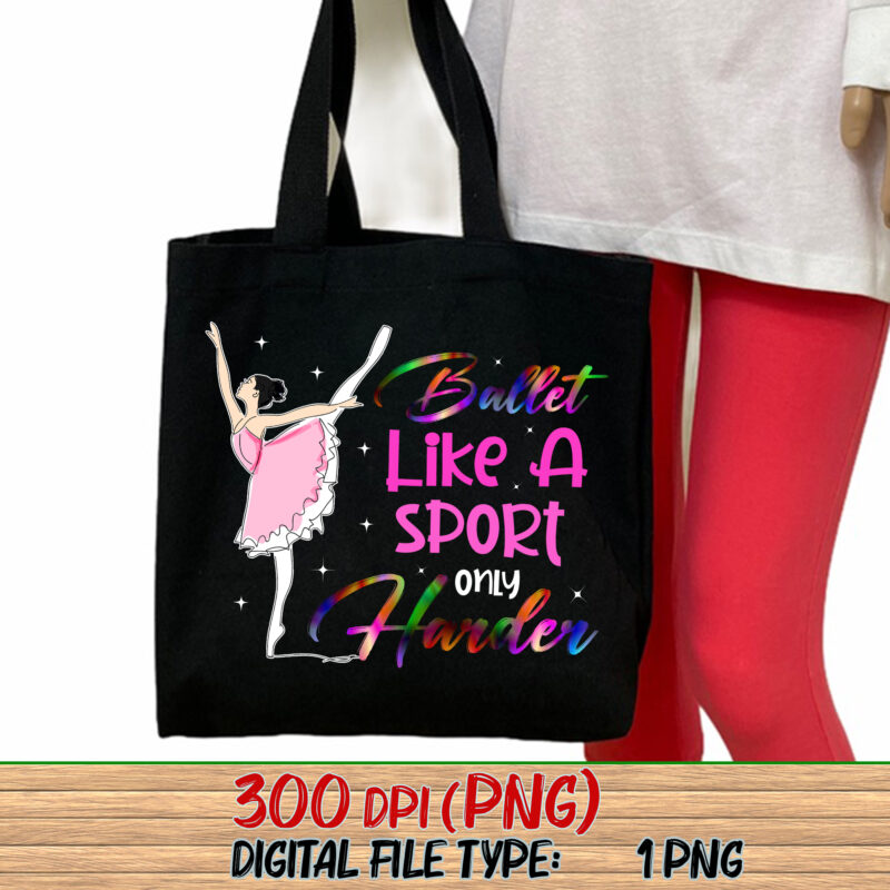 Ballet Like A Sport Only Harder Png, Ballet Teacher, Ballet Lover, Dancer Gift, Dance Coach, Ballet Party Gift, Gift For Dancer PNG File TC