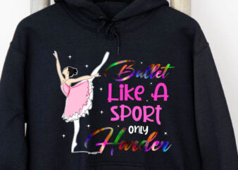 Ballet Like A Sport Only Harder Png, Ballet Teacher, Ballet Lover, Dancer Gift, Dance Coach, Ballet Party Gift, Gift For Dancer PNG File TC